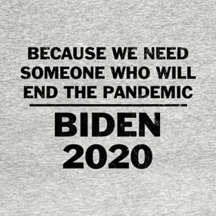 Biden because he will end the pandemic T-Shirt